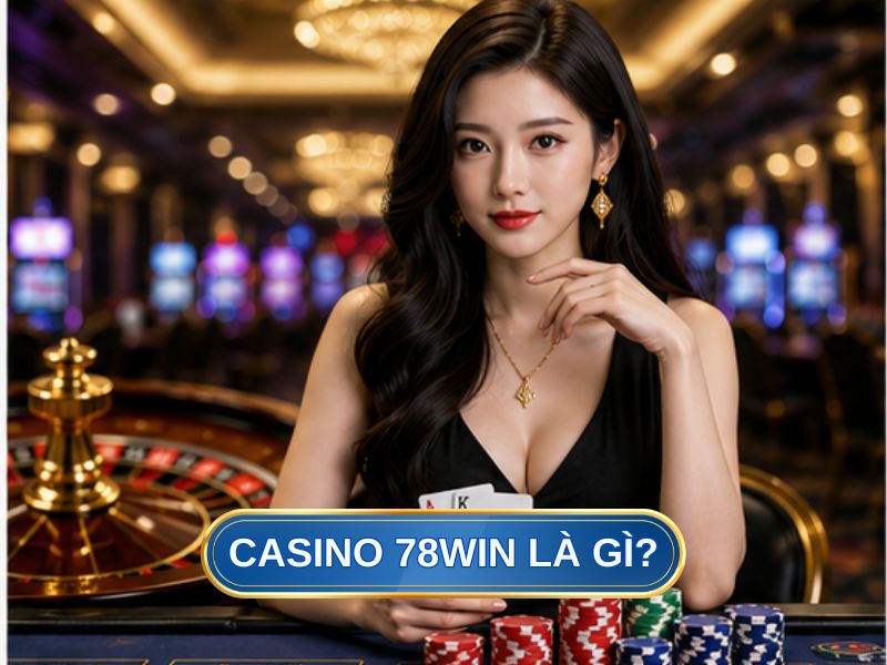 Casino 78Win Là Gì